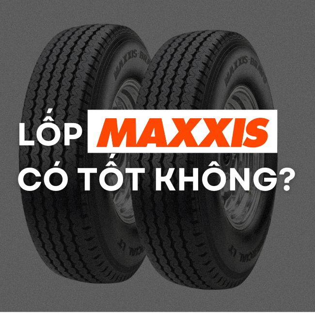 Lốp Maxxis có tốt không?